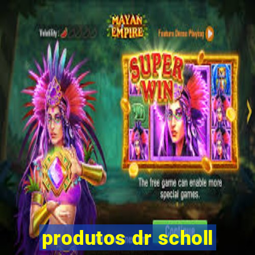 produtos dr scholl